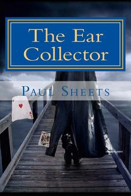 The Ear Collector: Human Ears of Art by Sheets Jr, Paul T.