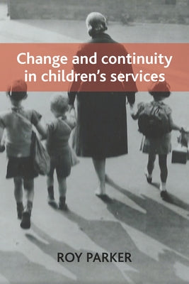 Change and Continuity in Children's Services by Parker, Roy