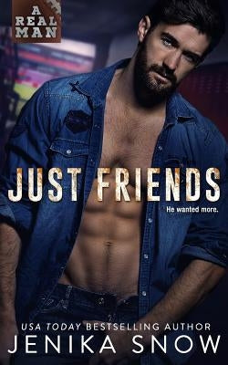 Just Friends (A Real Man, 19) by Snow, Jenika
