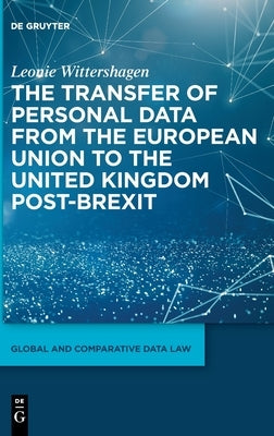 The Transfer of Personal Data from the European Union to the United Kingdom Post-Brexit by Wittershagen, Leonie