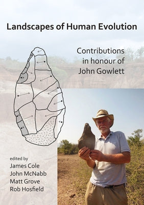 Landscapes of Human Evolution: Contributions in Honour of John Gowlett by Cole, James