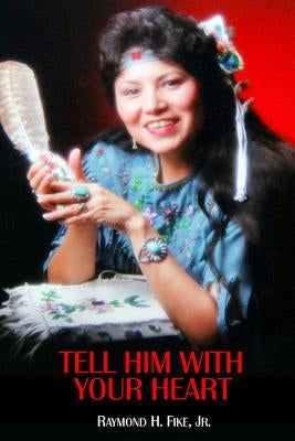 Tell Him with Your Heart by Fike, Raymond H., Jr.