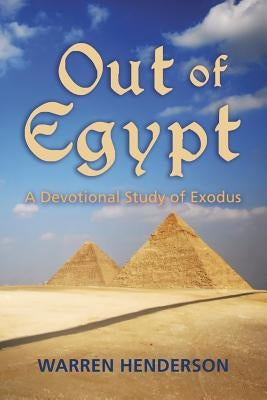 Out of Egypt - A Devotional Study of Exodus by Henderson, Warren A.