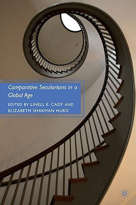 Comparative Secularisms in a Global Age by Cady, L.