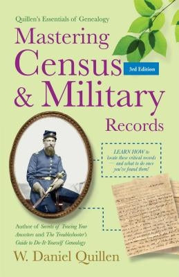 Mastering Census & Military Records: Volume 1 by Quillen, W. Daniel