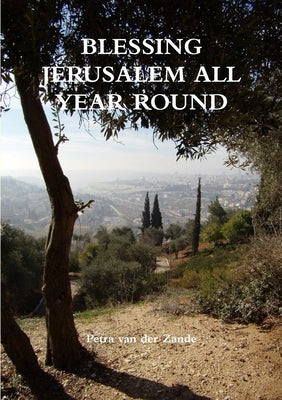 Blessing Jerusalem all Year Round by Van Der Zande, Petra