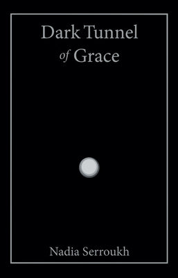 Dark Tunnel of Grace by Serroukh, Nadia