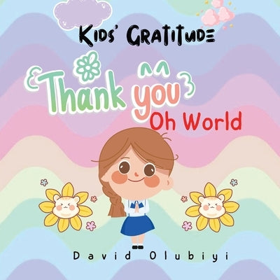 Kids' Gratitude: Thank you, oh World by Olubiyi, David
