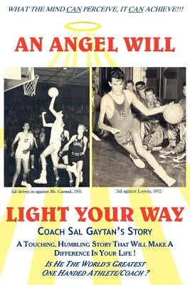 An Angel Will Light Your Way: Coach Sal Gaytan's Story by Gaytan, Sal