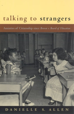 Talking to Strangers: Anxieties of Citizenship since Brown v. Board of Education by Allen, Danielle