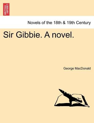 Sir Gibbie. a Novel. by MacDonald, George