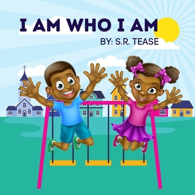 I Am Who I Am by Tease, S. R.
