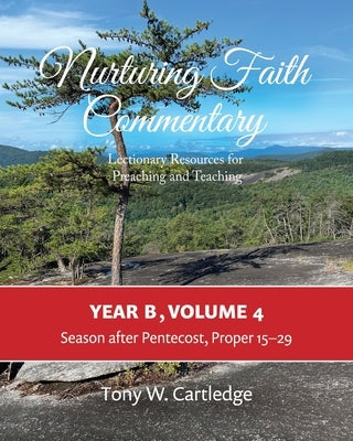 Nurturing Faith Commentary, Year B, Volume 4: Lectionary Resource for Preaching and Teaching: Lent-Easter-Pentecost by Cartledge, Tony W.
