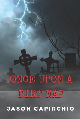 Once Upon A Dirt Nap by Capirchio, Jason