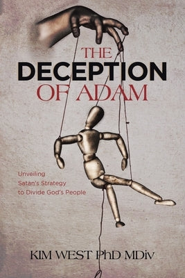 The Deception of Adam: Unveiling Satan's Strategy to Divide God's People by West MDIV, Kim