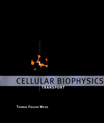 Cellular Biophysics, Volume 1: Transport by Weiss, Thomas Fischer