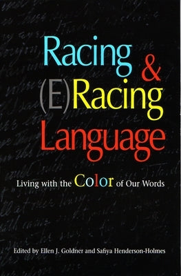 Racing and (E)Racing Language: Living with the Color of Our Words by Goldner, Ellen J.