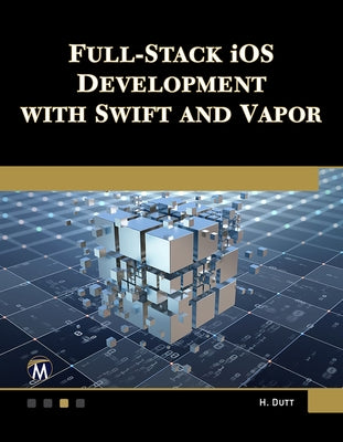 Full-Stack IOS Development with Swift and Vapor by Dutt, Hem