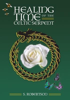 Healing Time of the Celtic Serpent by Robertson, S.