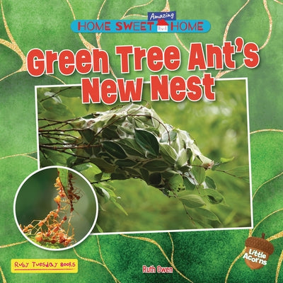 Green Tree Ant's New Nest by Owen, Ruth