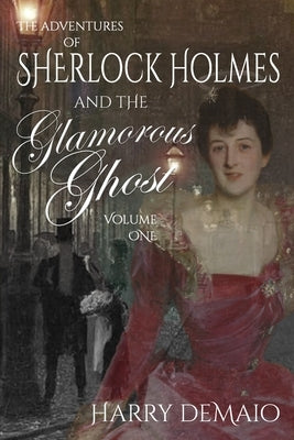 The Adventures of Sherlock Holmes and The Glamorous Ghost - Book 1 by Demaio, Harry