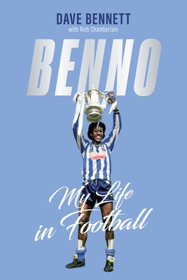 Benno: My Life in Football by Bennett, Dave