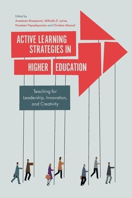 Active Learning Strategies in Higher Education: Teaching for Leadership, Innovation, and Creativity by Misseyanni, Anastasia