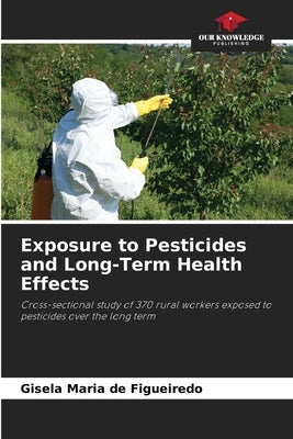 Exposure to Pesticides and Long-Term Health Effects by de Figueiredo, Gisela Maria