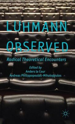 Luhmann Observed: Radical Theoretical Encounters by La Cour, Anders