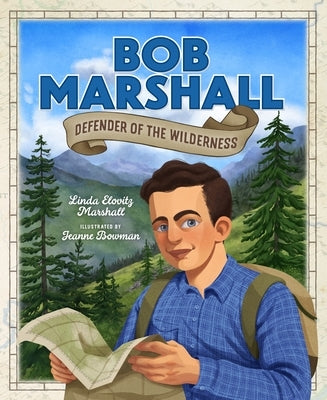 Bob Marshall: Defender of the Wilderness by Marshall, Linda