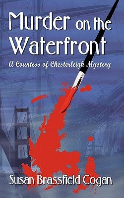 Murder on the Waterfront: A Countess of Chesterleigh Mystery by Cogan, Susan Brassfield