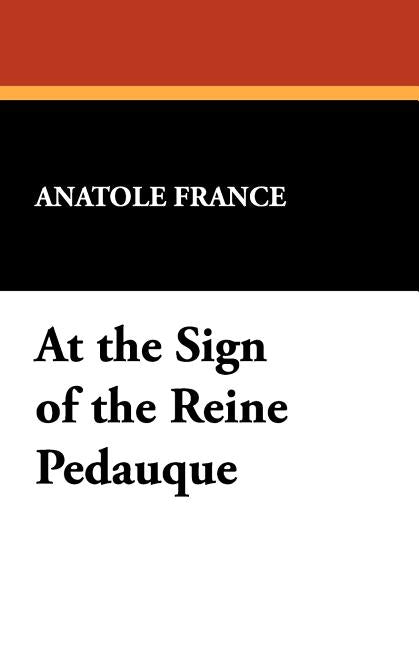 At the Sign of the Reine Pedauque by France, Anatole