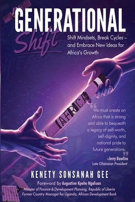 Generational Shift: Shift Mindsets, Break Cycles, and Embrace New Ideas for Africa's Growth: Shift Mindsets, Break Cycles, and Embrace New Ideas for A by Gee, Kenety