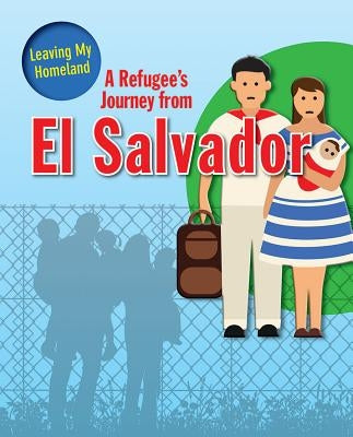 A Refugee's Journey from El Salvador by Barghoorn, Linda
