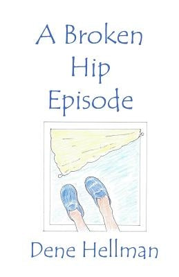 The Broken Hip Episode by Hellman, Dene
