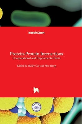 Protein-Protein Interactions: Computational and Experimental Tools by Cai, Weibo