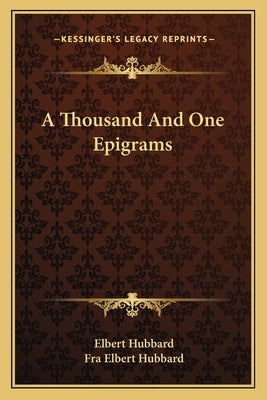 A Thousand And One Epigrams by Hubbard, Elbert