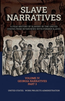 Slave Narratives Volume IV Georgia Narratives Part 3 by Administration, Wp