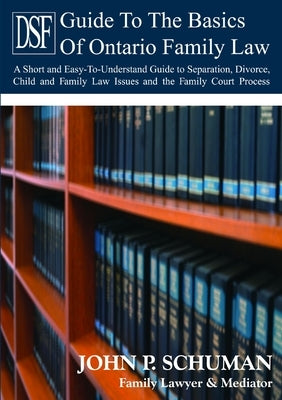 The Devry Smith Frank LLP Guide to the Basics of Family Law by Schuman, John P.