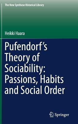 Pufendorf's Theory of Sociability: Passions, Habits and Social Order by Haara, Heikki