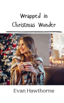 Wrapped in Christmas Wonder by Hawthorne, Evan