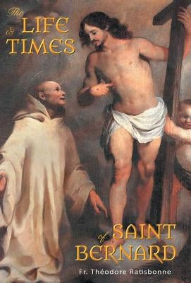 The Life and Times of Saint Bernard by Ratisbonne, Theodore