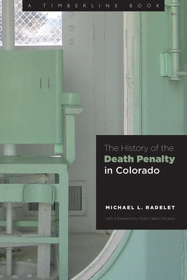 The History of the Death Penalty in Colorado by Radelet, Michael