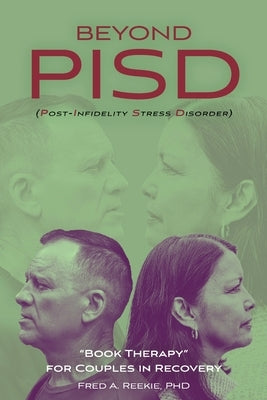 Beyond PISD (Post-Infidelity Stress Disorder): "Book Therapy" for Couples in Recovery by Reekie, Fred A.