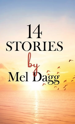 14 Stories by Mel Dagg by Dagg, Mel