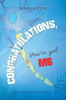 Congratulations, You'Ve Got Ms: Memoirs of Faithfulness by Elvery, Mark
