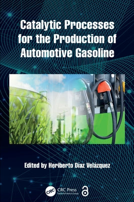 Catalytic Processes for the Production of Automotive Gasoline by Díaz Velázquez, Heriberto