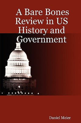 A Bare Bones Review in US History and Government by Meier, Daniel