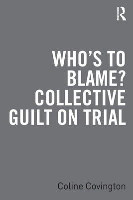 Who's to Blame? Collective Guilt on Trial by Covington, Coline