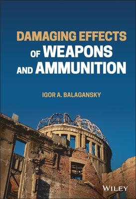 Damaging Effects of Weapons and Ammunition by Balagansky, Igor A.